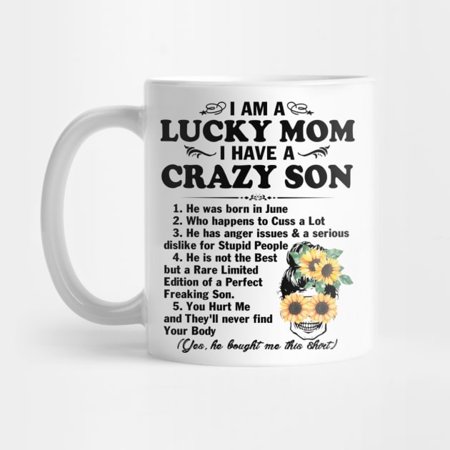 Sunflower I Am A Lucky Mom I Have A June Crazy Son Mother's Day Gift by peskybeater